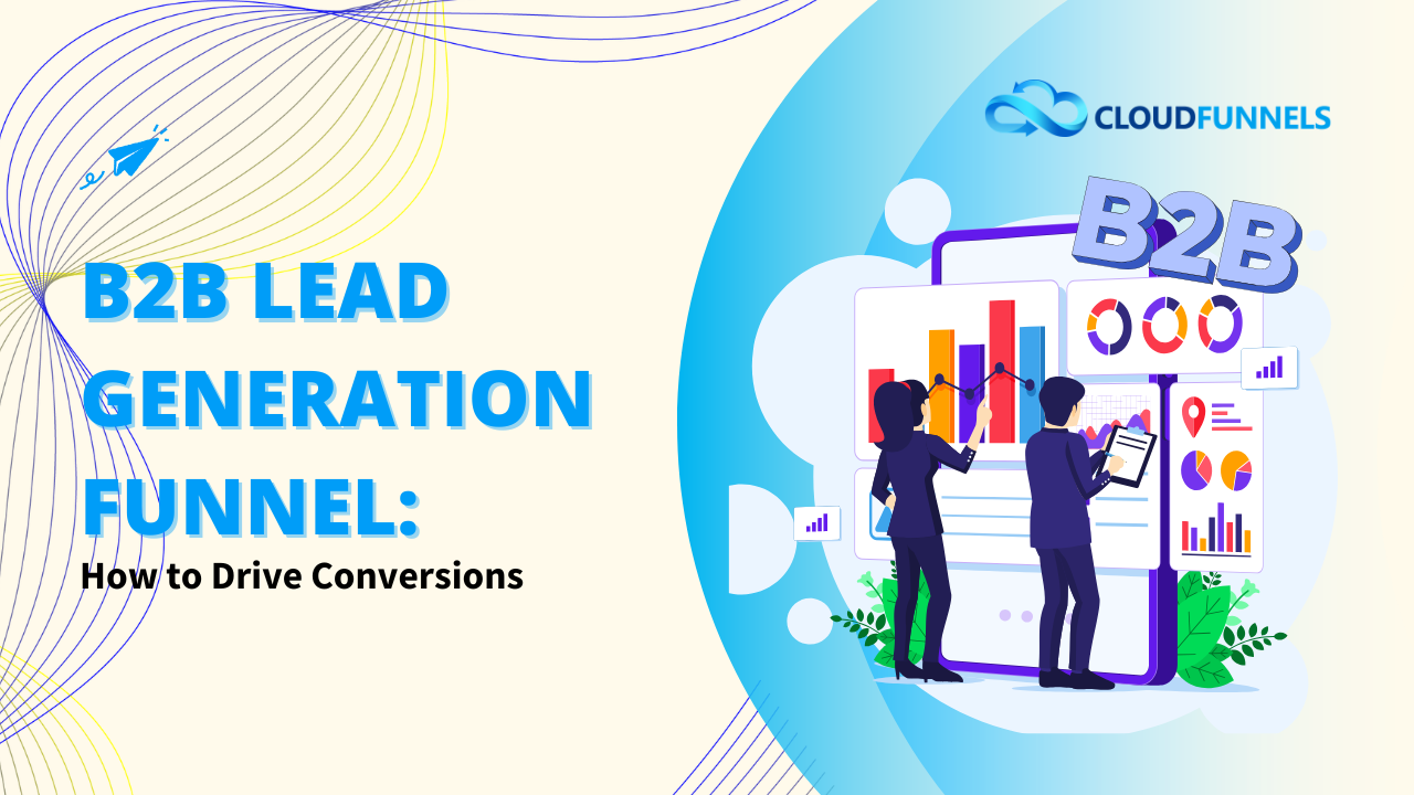 B2B Lead Generation Funnel: How to Drive Conversions